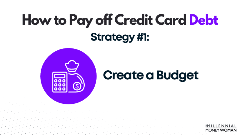 how to pay off credit card debt strategy 1: create a budget