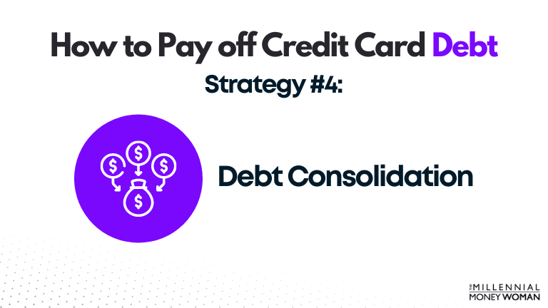 how to pay off credit card debt strategy 4: debt consolidation